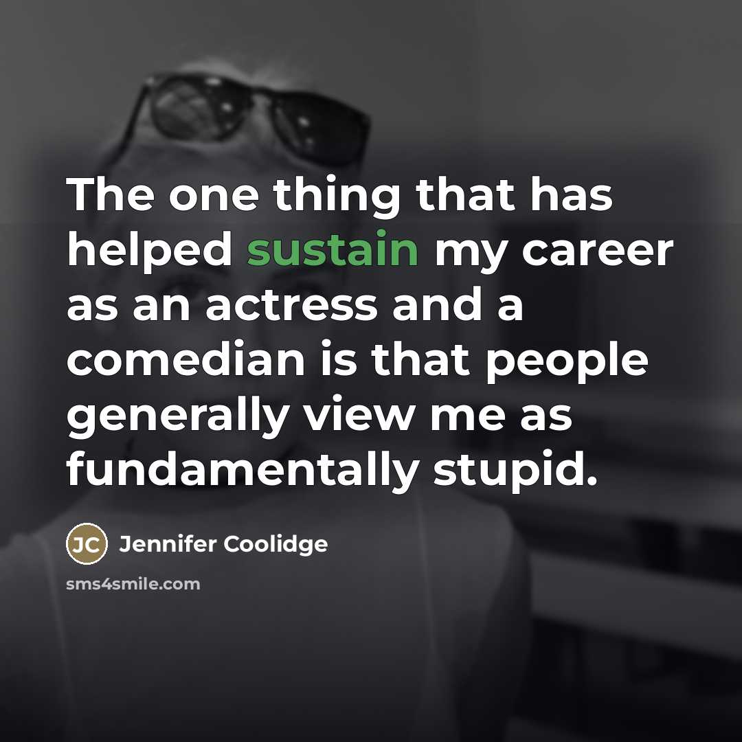 “The one thing that has helped sustain my career as…” quote by Jennifer Coolidge