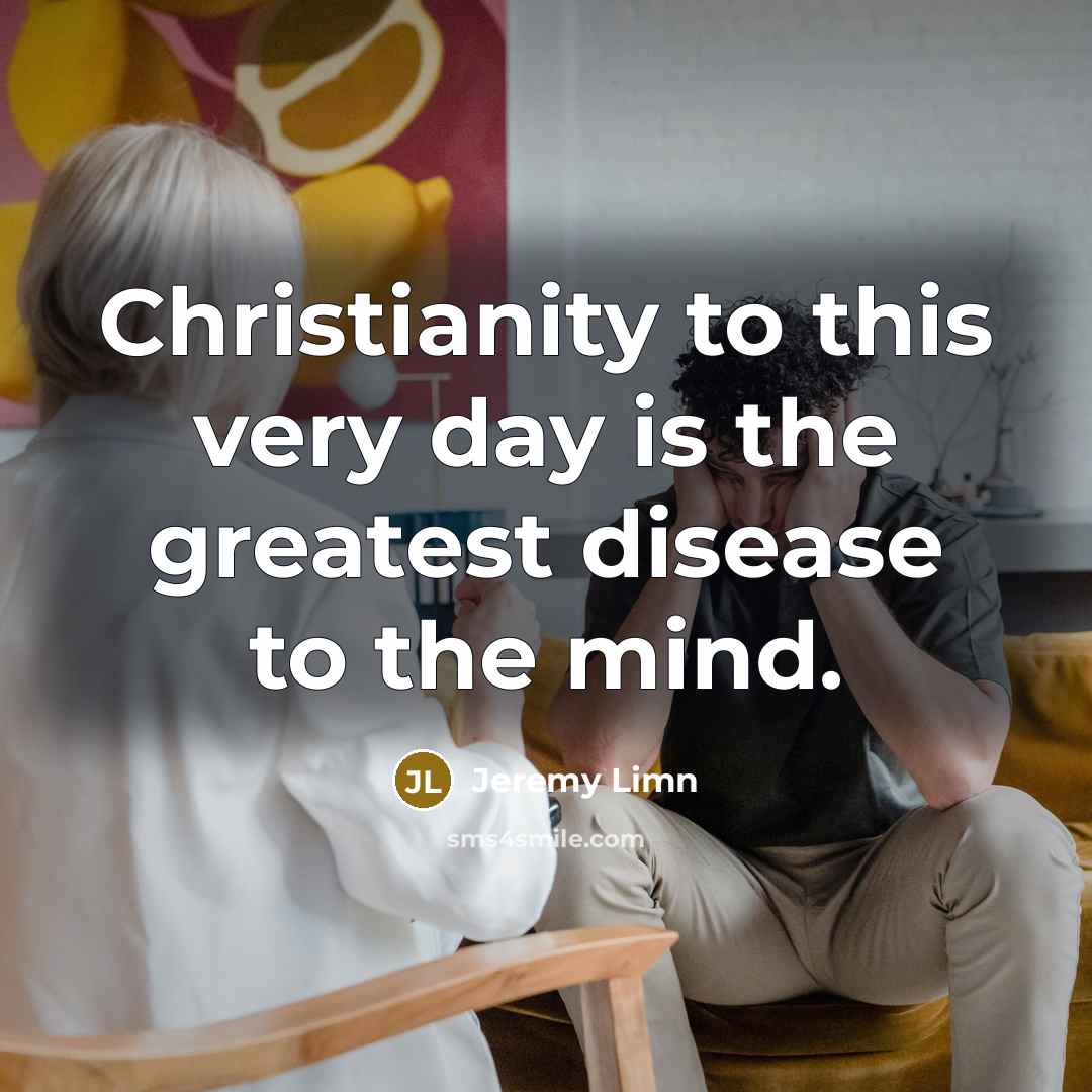 “Christianity to this very day is the greatest disease to…” quote by Jeremy Limn