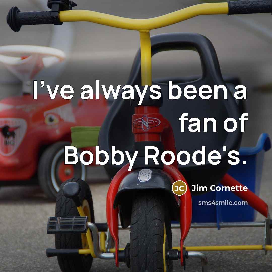“I've always been a fan of Bobby Roode's.…” quote by Jim Cornette