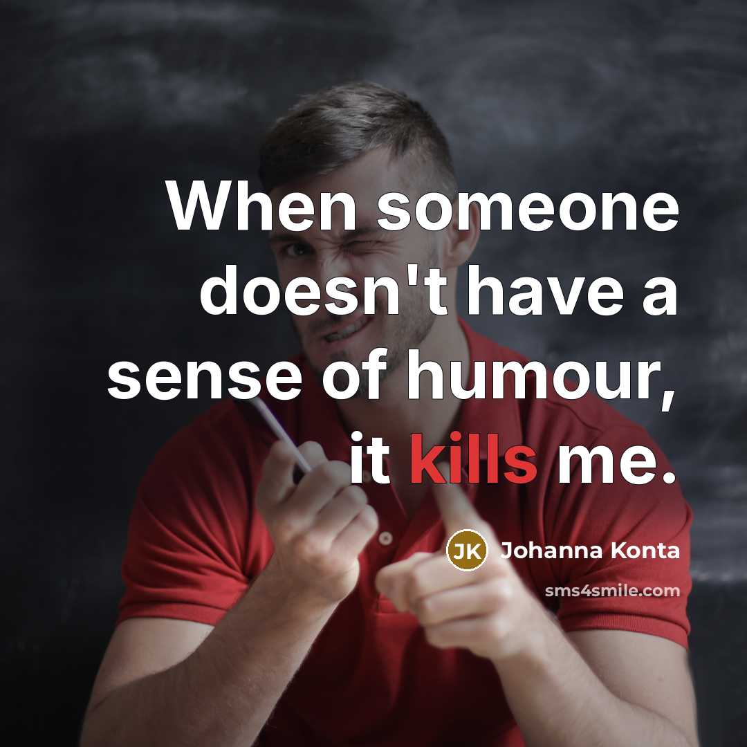 “When someone doesn't have a sense of humour, it kills me.” quote by Johanna Konta