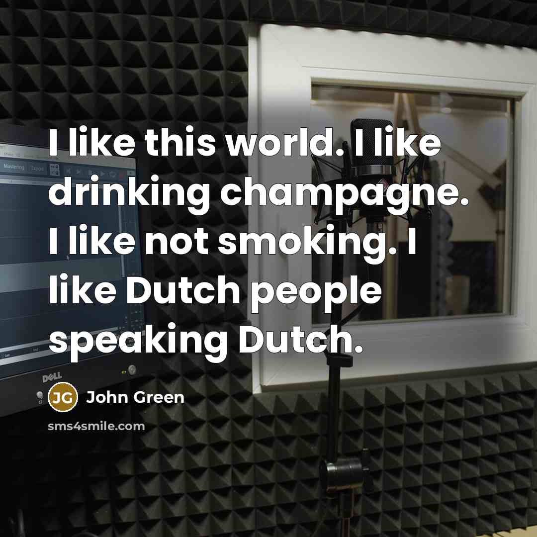 “I like this world. I like drinking champagne. I like…” quote by John Green