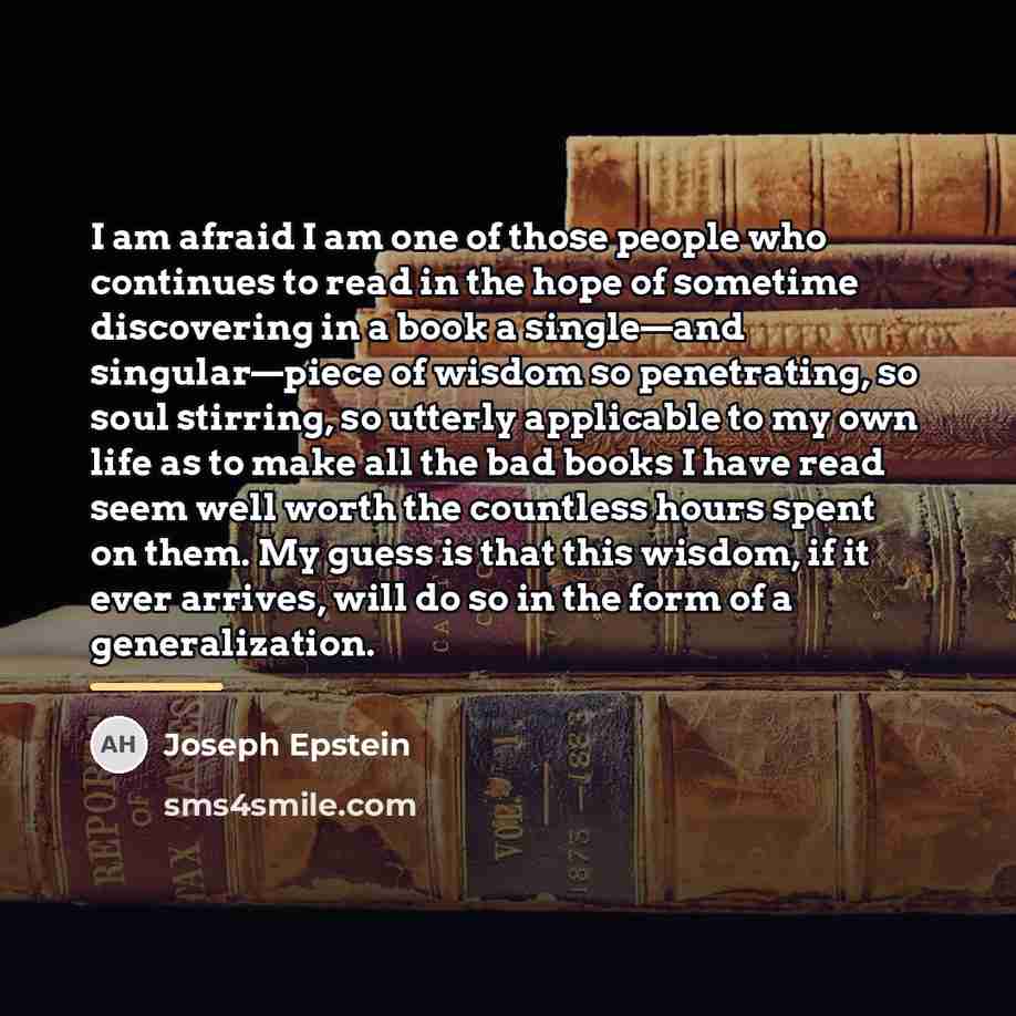 “I am afraid I am one of those people who…” quote by Joseph Epstein