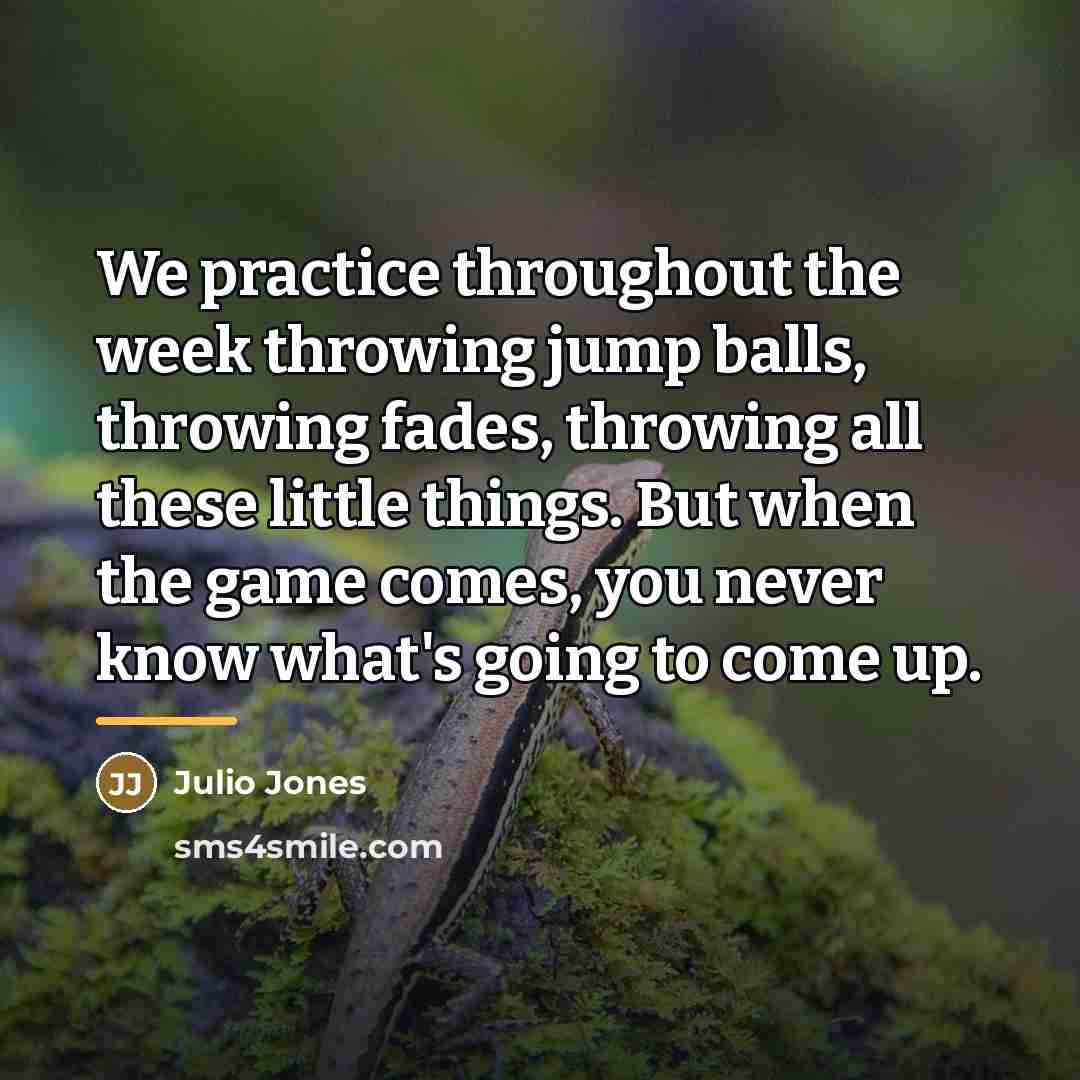 “We practice throughout the week throwing jump balls, throwing fades,…” quote by Julio Jones