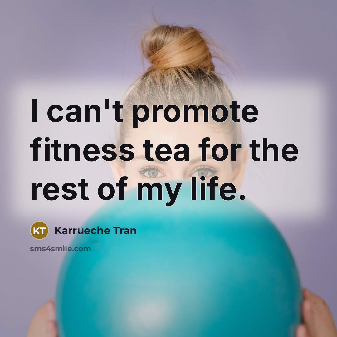 “I can't promote fitness tea for the rest of my life.” quote by Karrueche Tran