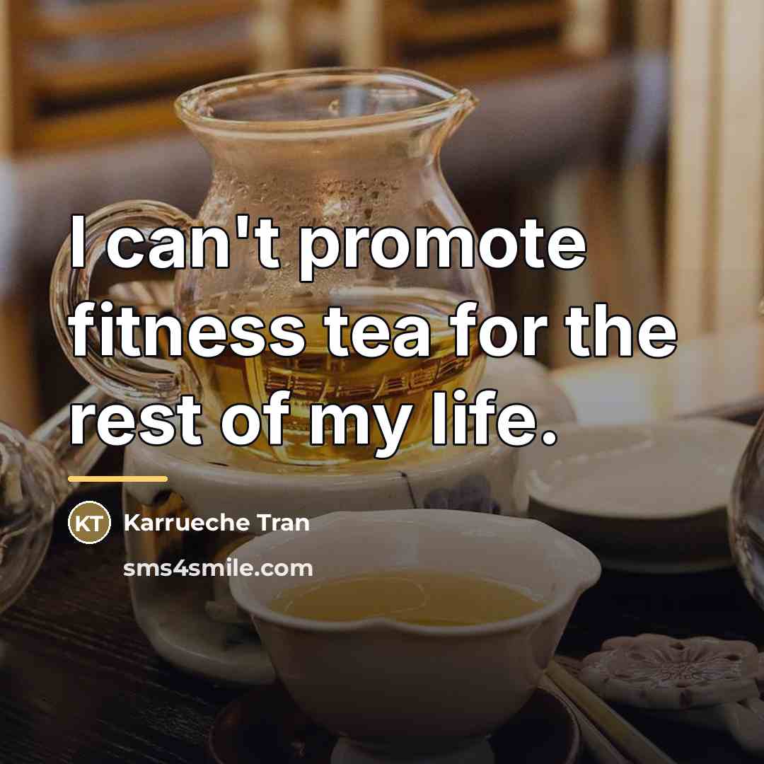 “I can't promote fitness tea for the rest of my…” quote by Karrueche Tran