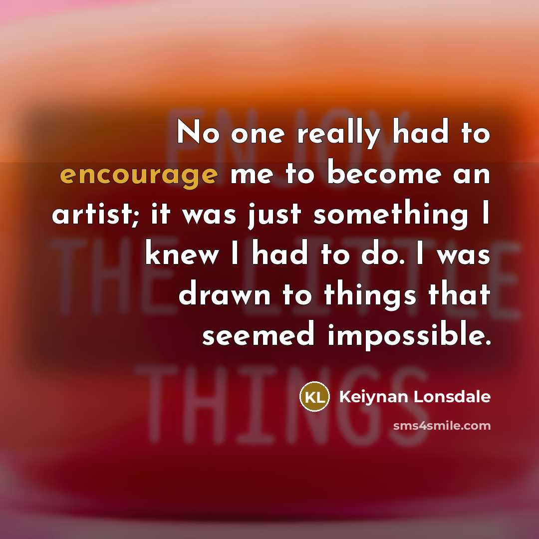 “No one really had to encourage me to become an…” quote by Keiynan Lonsdale