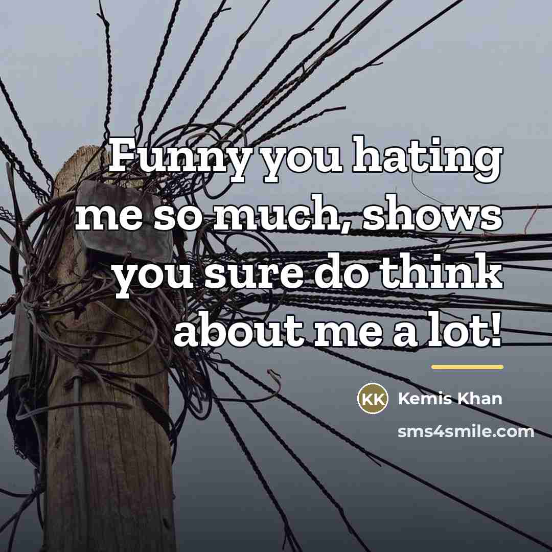 “Funny you hating me so much, shows you sure do…” quote by Kemis Khan