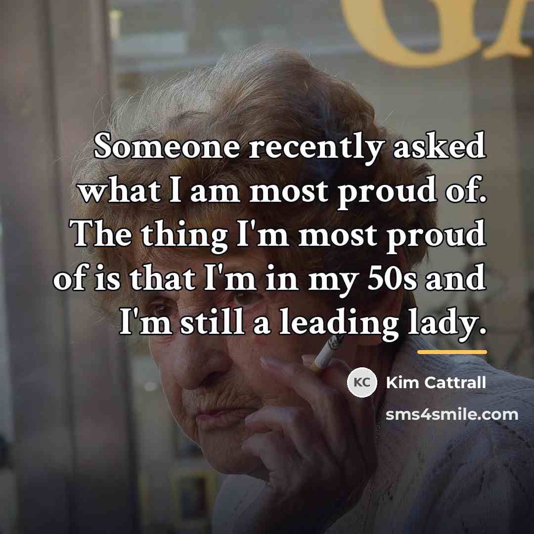 “Someone recently asked what I am most proud of. The…” quote by Kim Cattrall