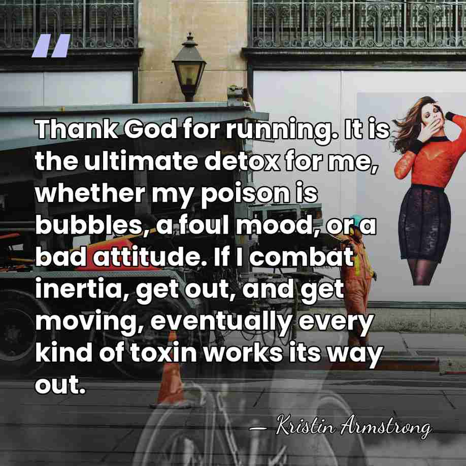 Thank God for running. It is the ultimate detox for me, whether&hellip; - Kristin Armstrong