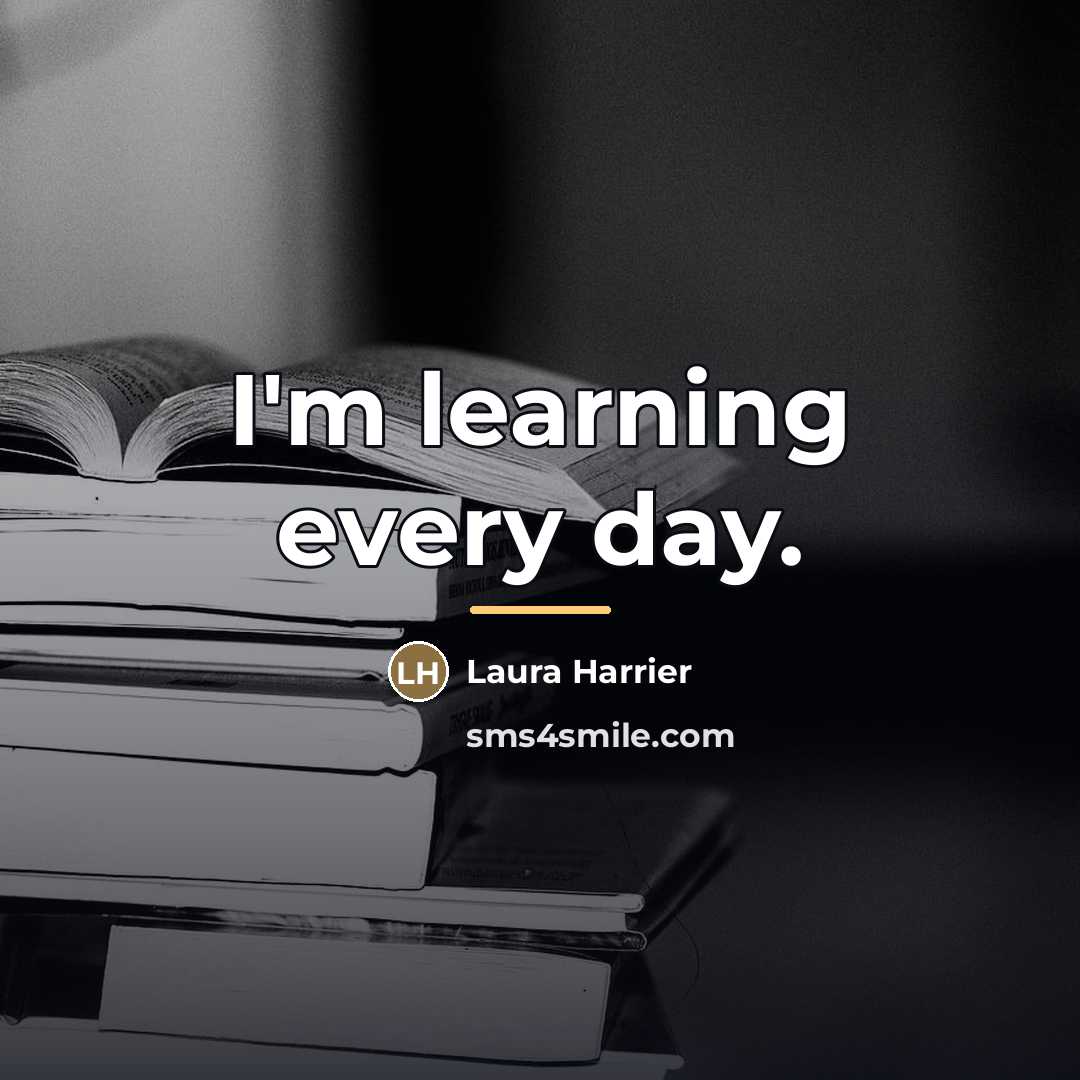 “I'm learning every day.…” quote by Laura Harrier