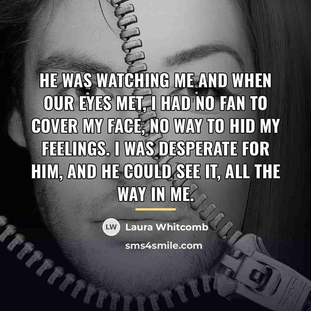 “he was watching me and when our eyes met, i…” quote by Laura Whitcomb