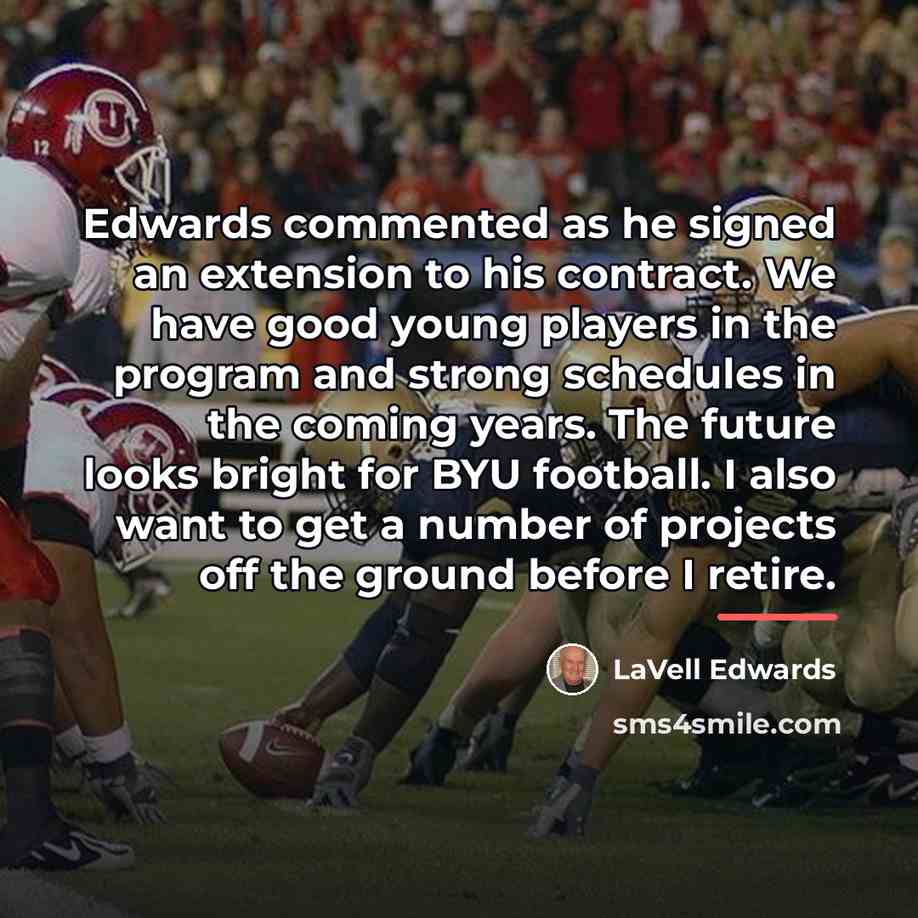 “Edwards commented as he signed an extension to his contract.…” quote by LaVell Edwards