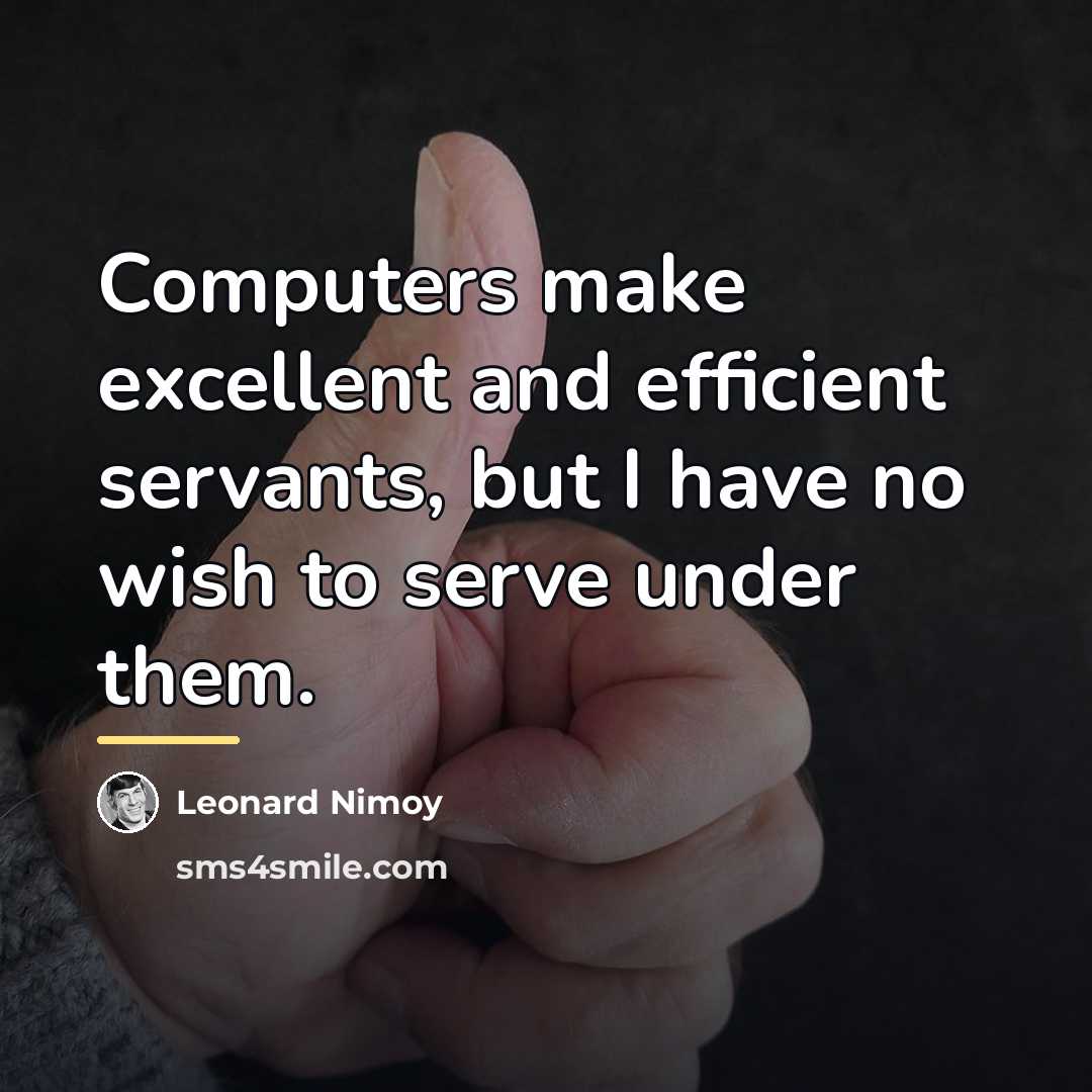 “Computers make excellent and efficient servants, but I have no…” quote by Leonard Nimoy