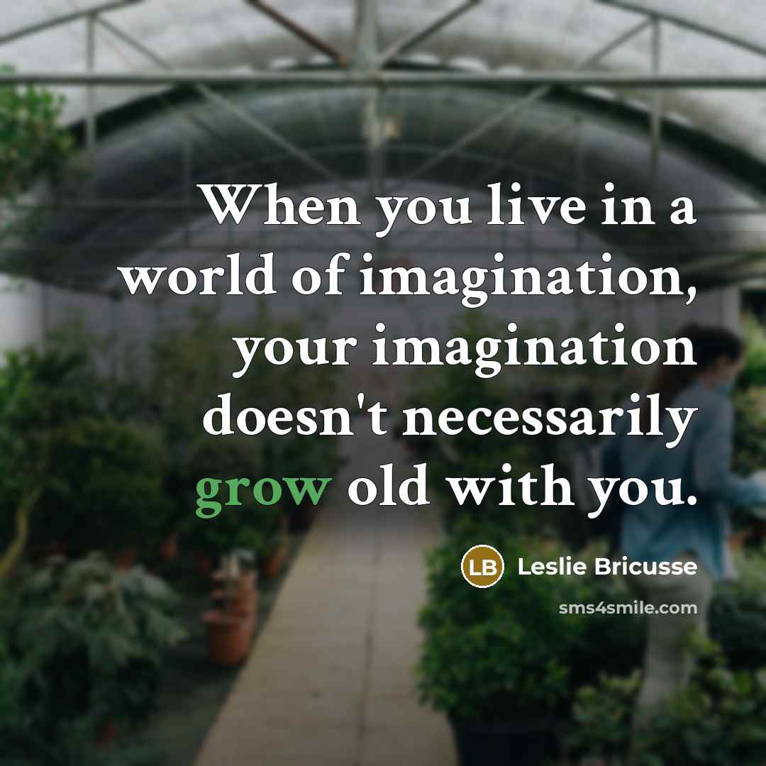 “When you live in a world of imagination, your imagination…” quote by Leslie Bricusse