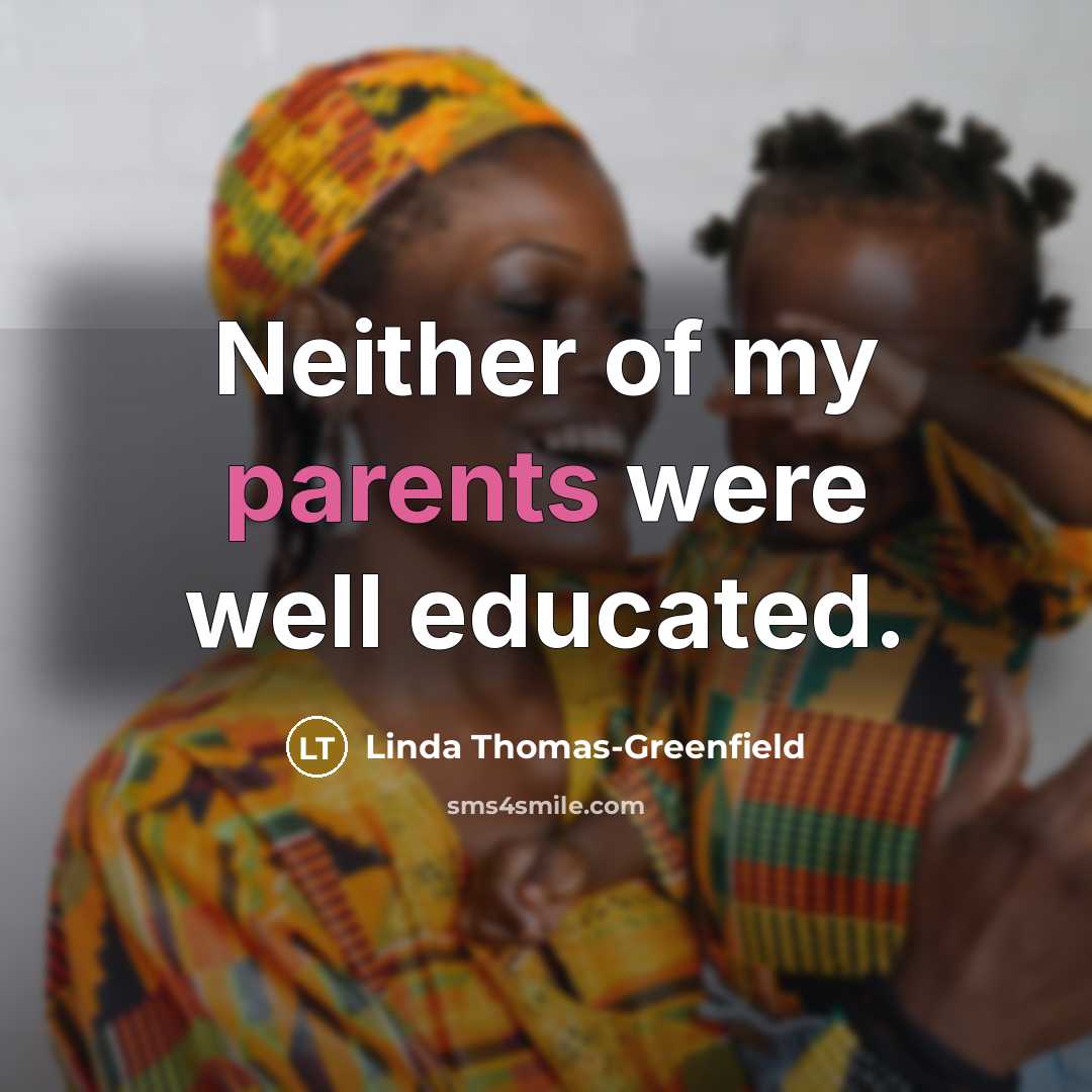 “Neither of my parents were well educated.…” quote by Linda Thomas-Greenfield