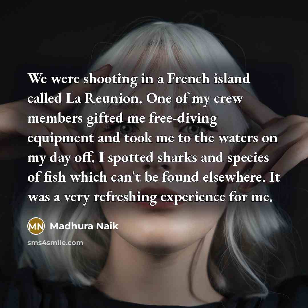“We were shooting in a French island called La Reunion.…” quote by Madhura Naik