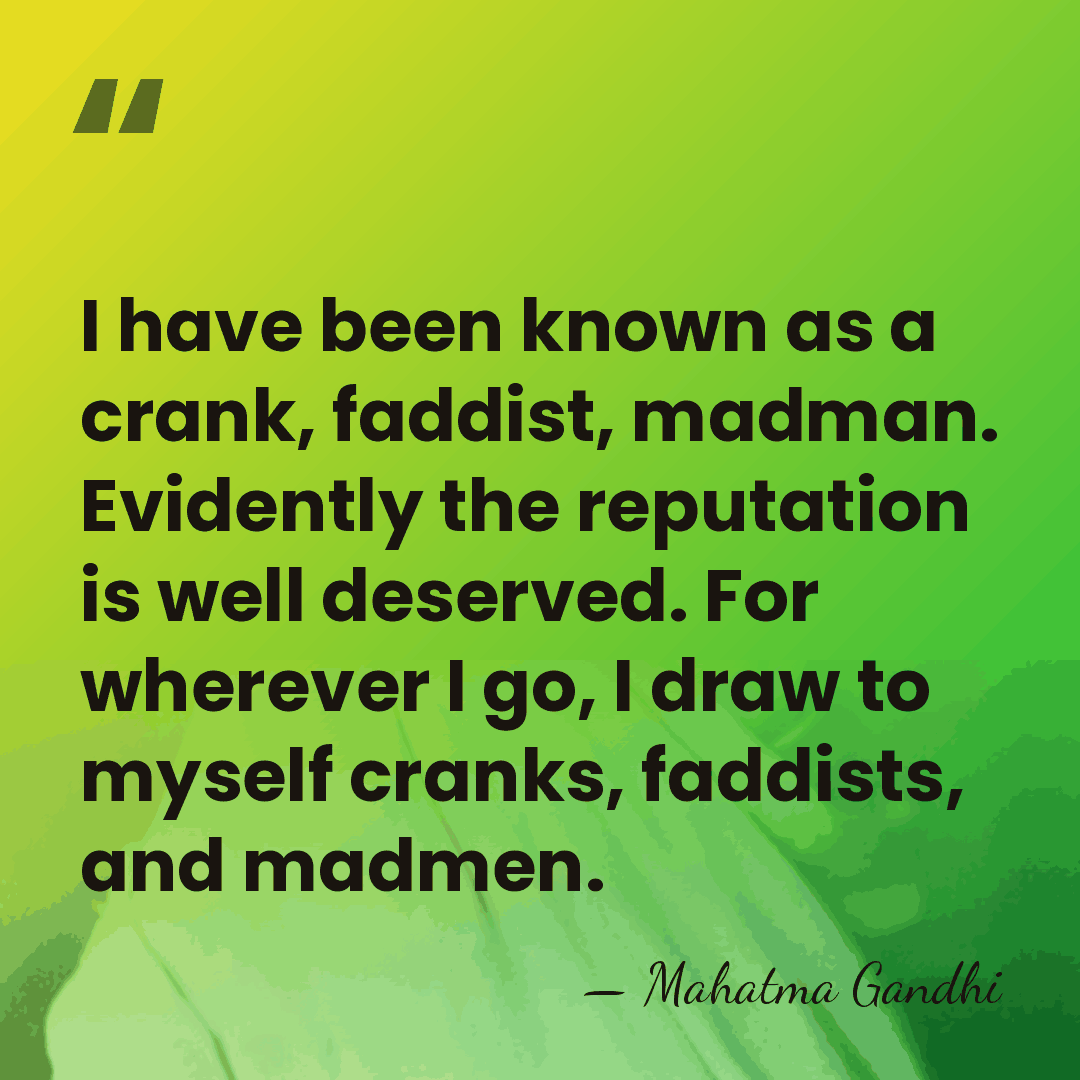 I have been known as a crank, faddist, madman. Evidently the reputation&hellip; - Mahatma Gandhi