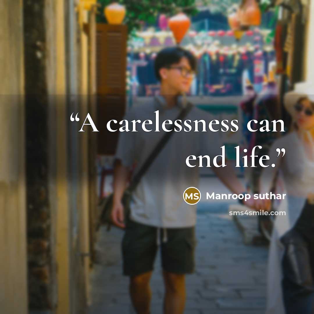 “A carelessness can end life.” quote by Manroop suthar