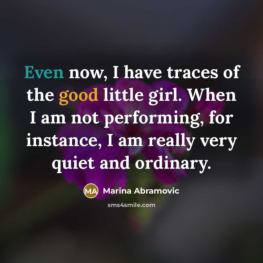 “Even now, I have traces of the good little girl.…” quote by Marina Abramovic