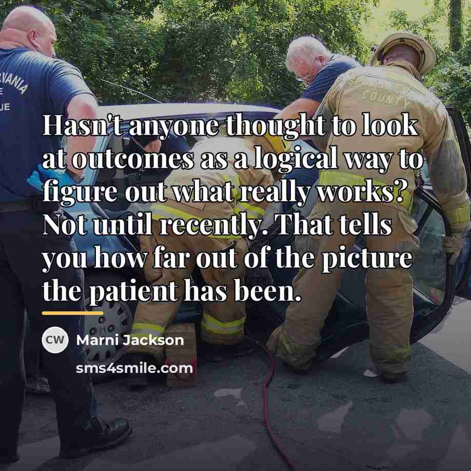 “Hasn't anyone thought to look at outcomes as a logical…” quote by Marni Jackson