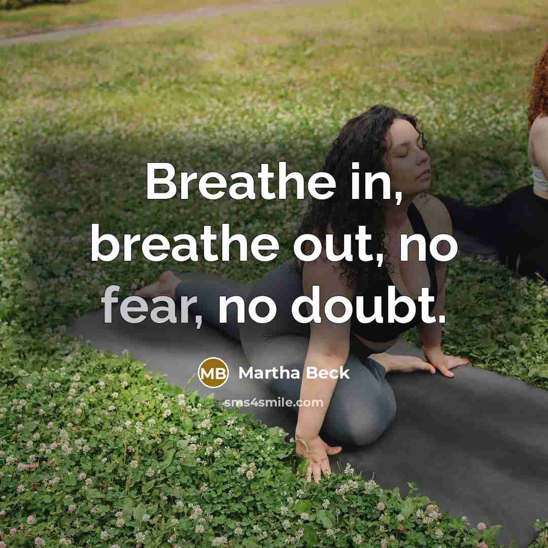 “Breathe in, breathe out, no fear, no doubt.…” quote by Martha Beck