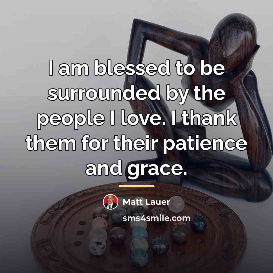 “I am blessed to be surrounded by the people I…” quote by Matt Lauer