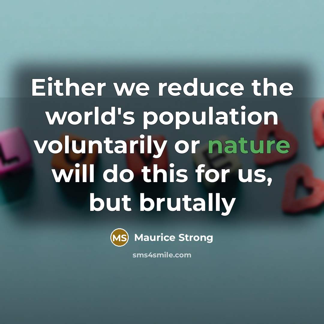 “Either we reduce the world's population voluntarily or nature will…” quote by Maurice Strong