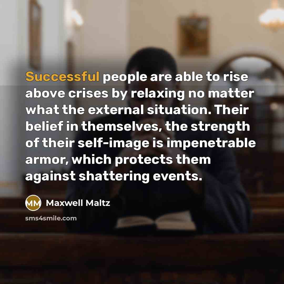 “Successful people are able to rise above crises by relaxing…” quote by Maxwell Maltz