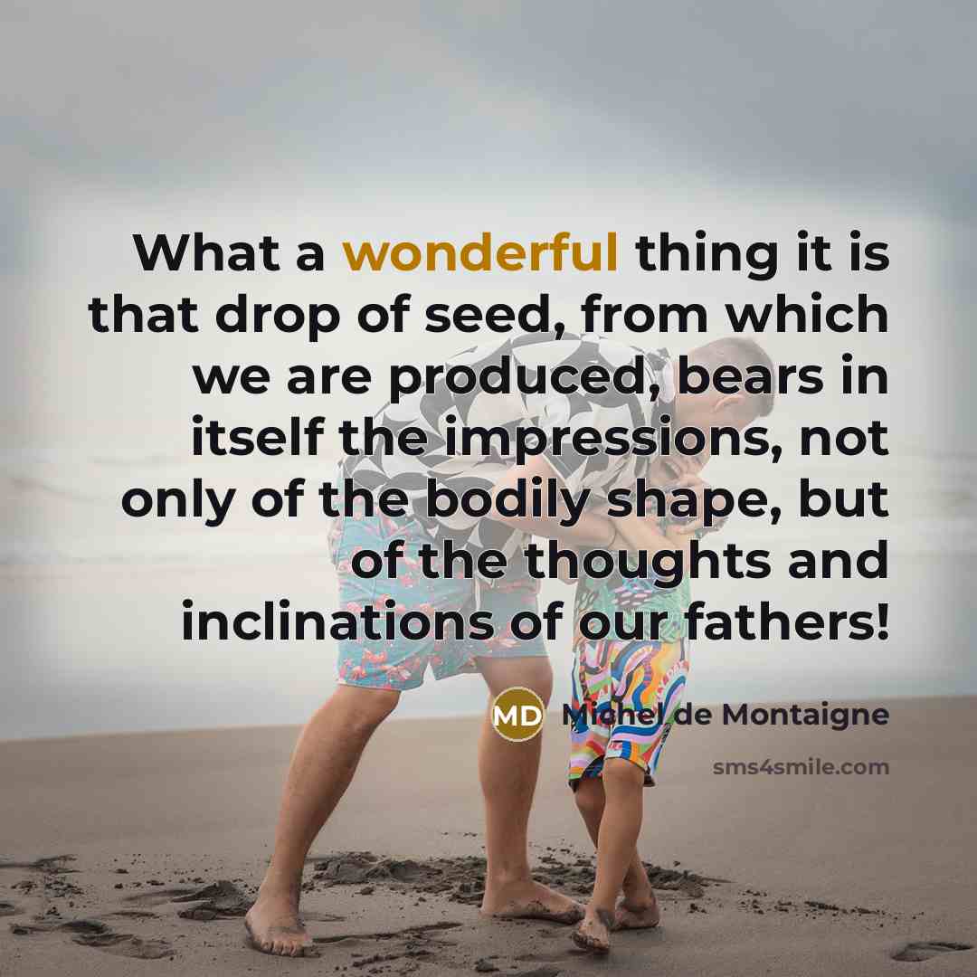 “What a wonderful thing it is that drop of seed,…” quote by Michel de Montaigne