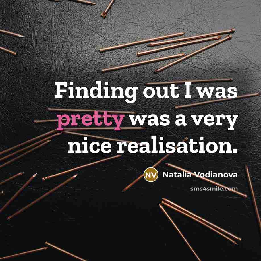 “Finding out I was pretty was a very nice realisation.…” quote by Natalia Vodianova