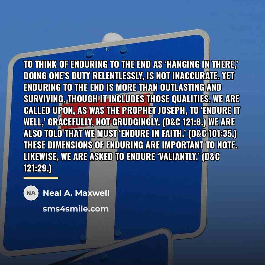 “To think of enduring to the end as ‘hanging in…” quote by Neal A. Maxwell