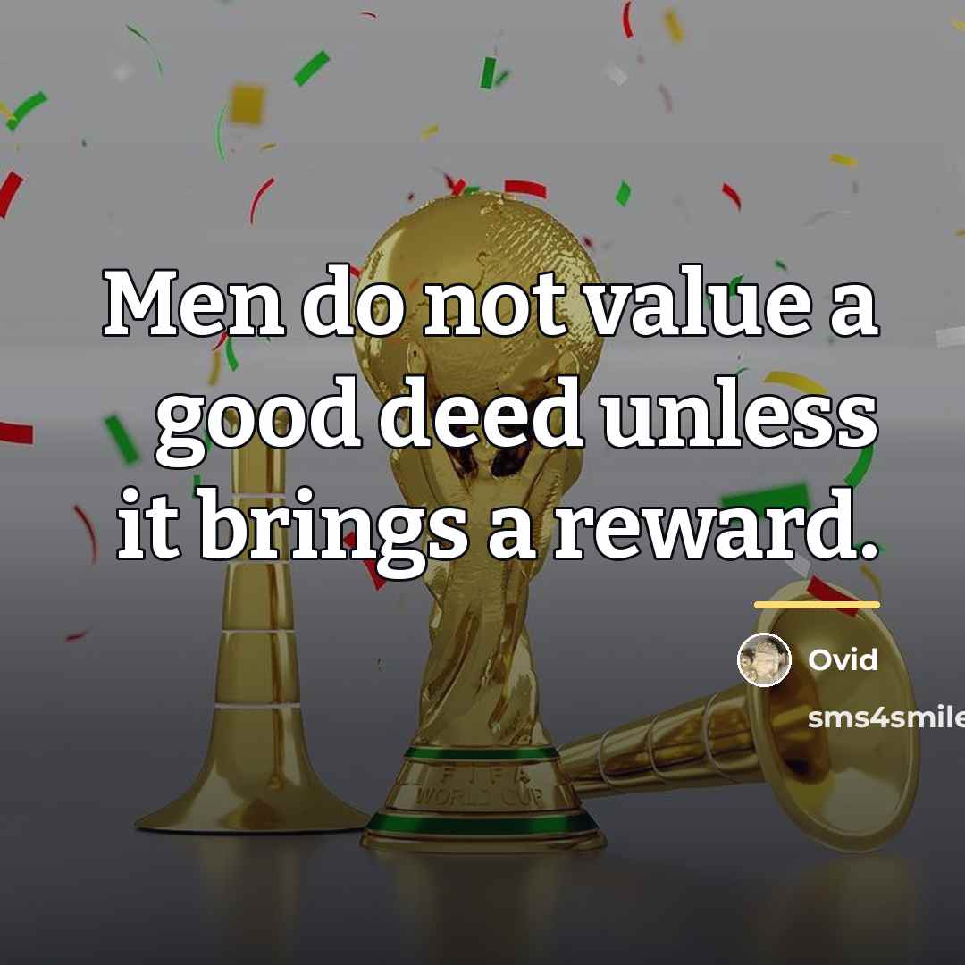 “Men do not value a good deed unless it brings…” quote by Ovid