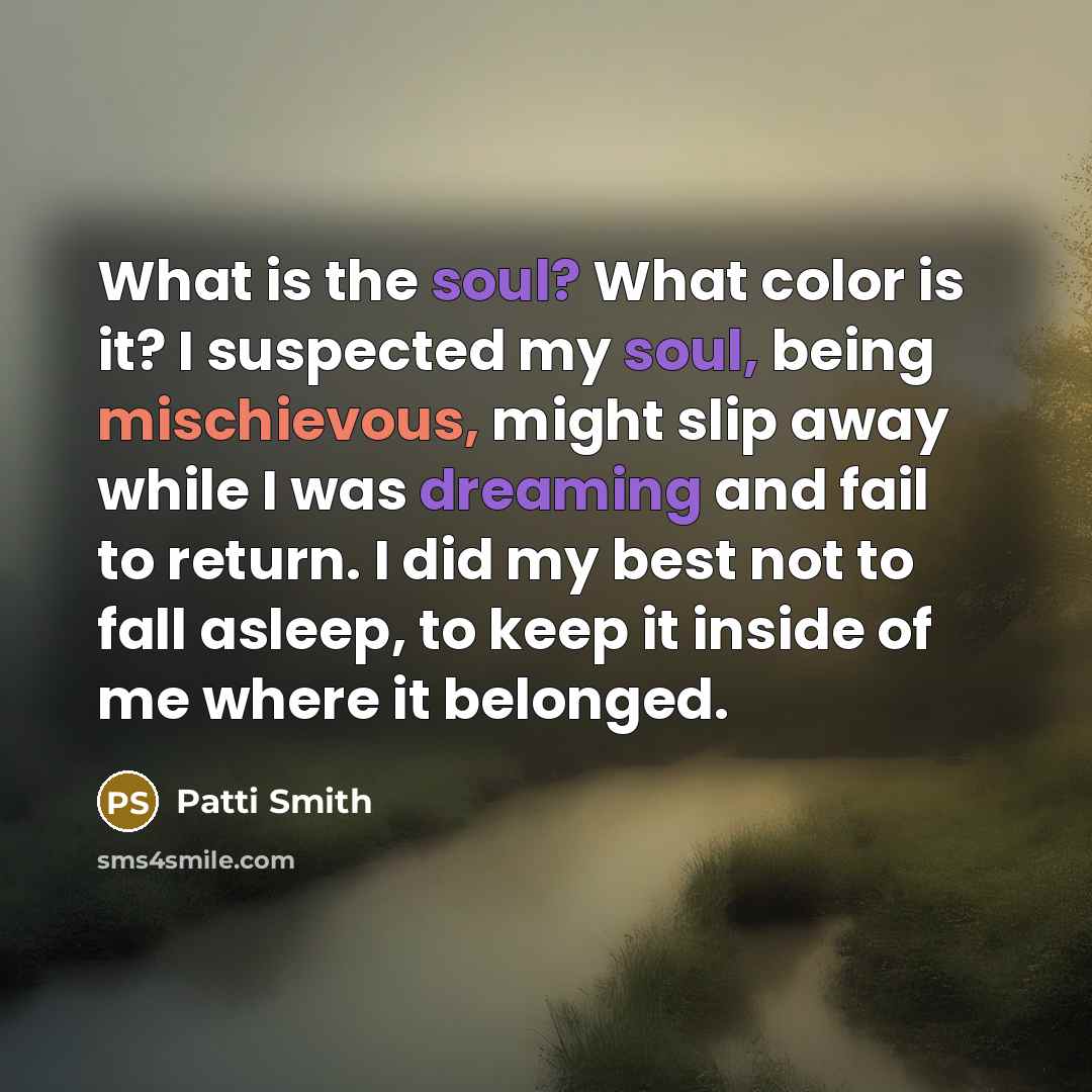 “What is the soul? What color is it? I suspected…” quote by Patti Smith