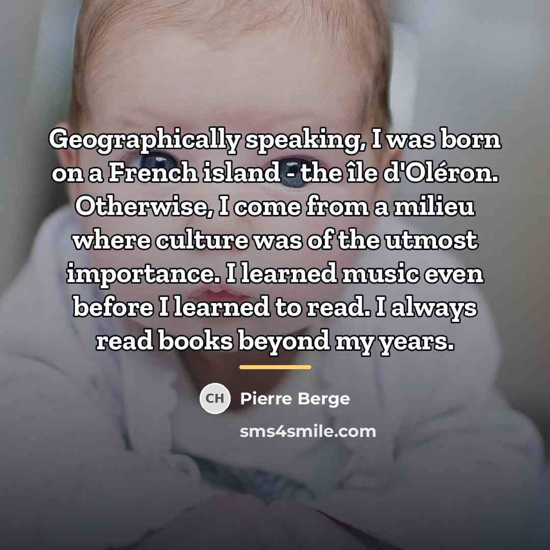“Geographically speaking, I was born on a French island -…” quote by Pierre Berge