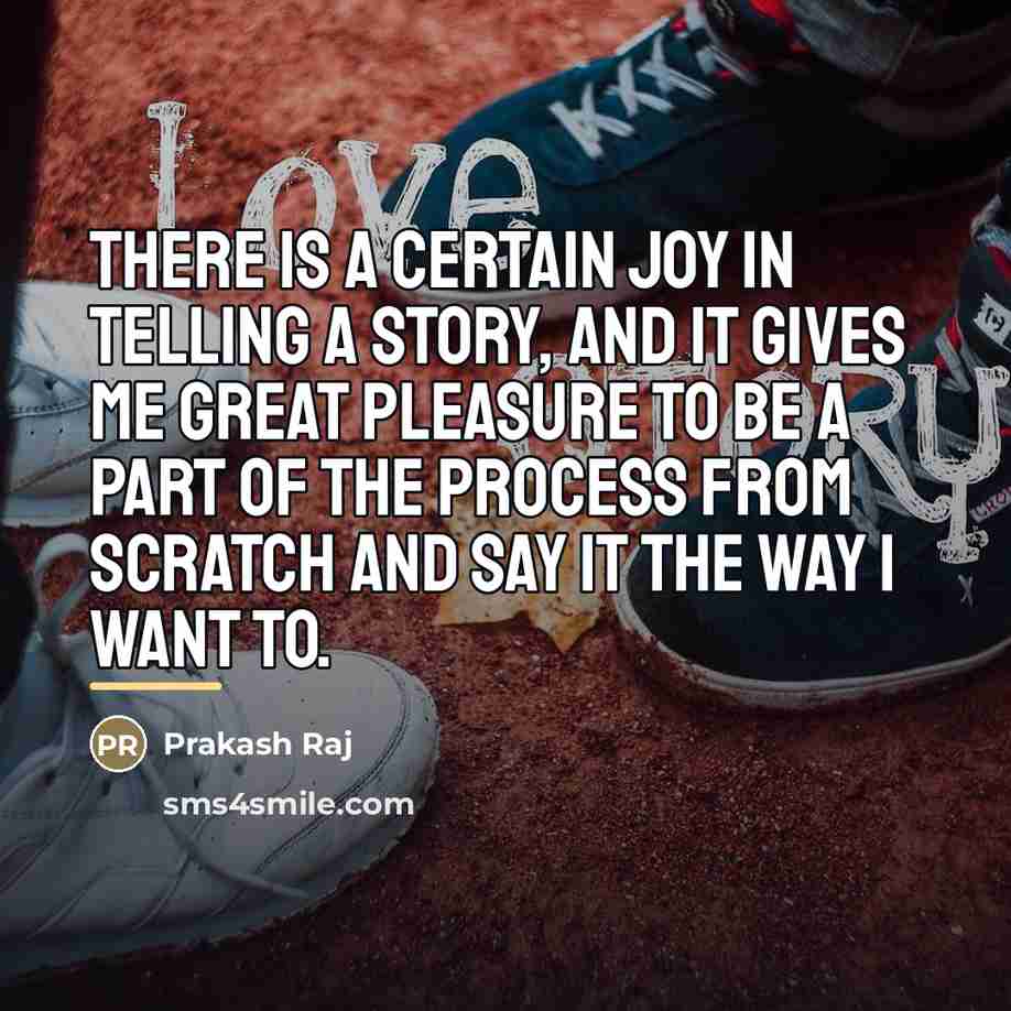 “There is a certain joy in telling a story, and…” quote by Prakash Raj