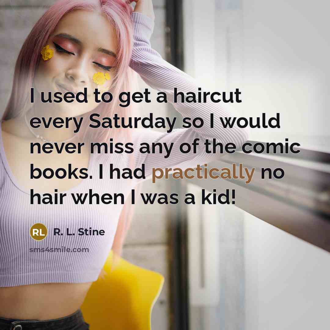 “I used to get a haircut every Saturday so I…” quote by R. L. Stine