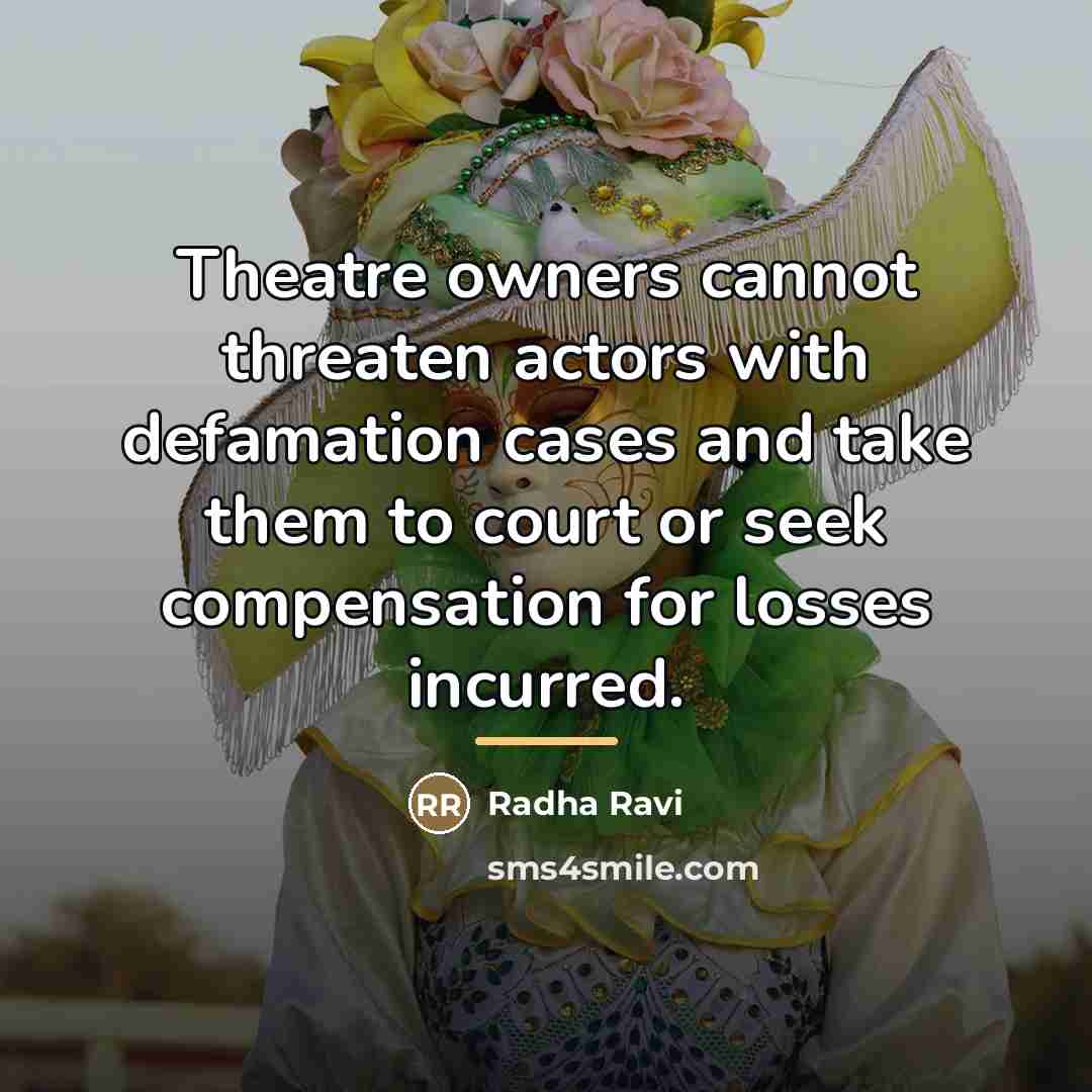 “Theatre owners cannot threaten actors with defamation cases and take…” quote by Radha Ravi