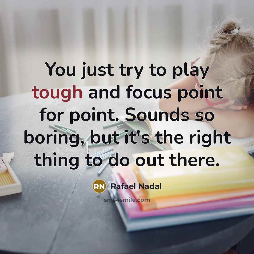 “You just try to play tough and focus point for…” quote by Rafael Nadal