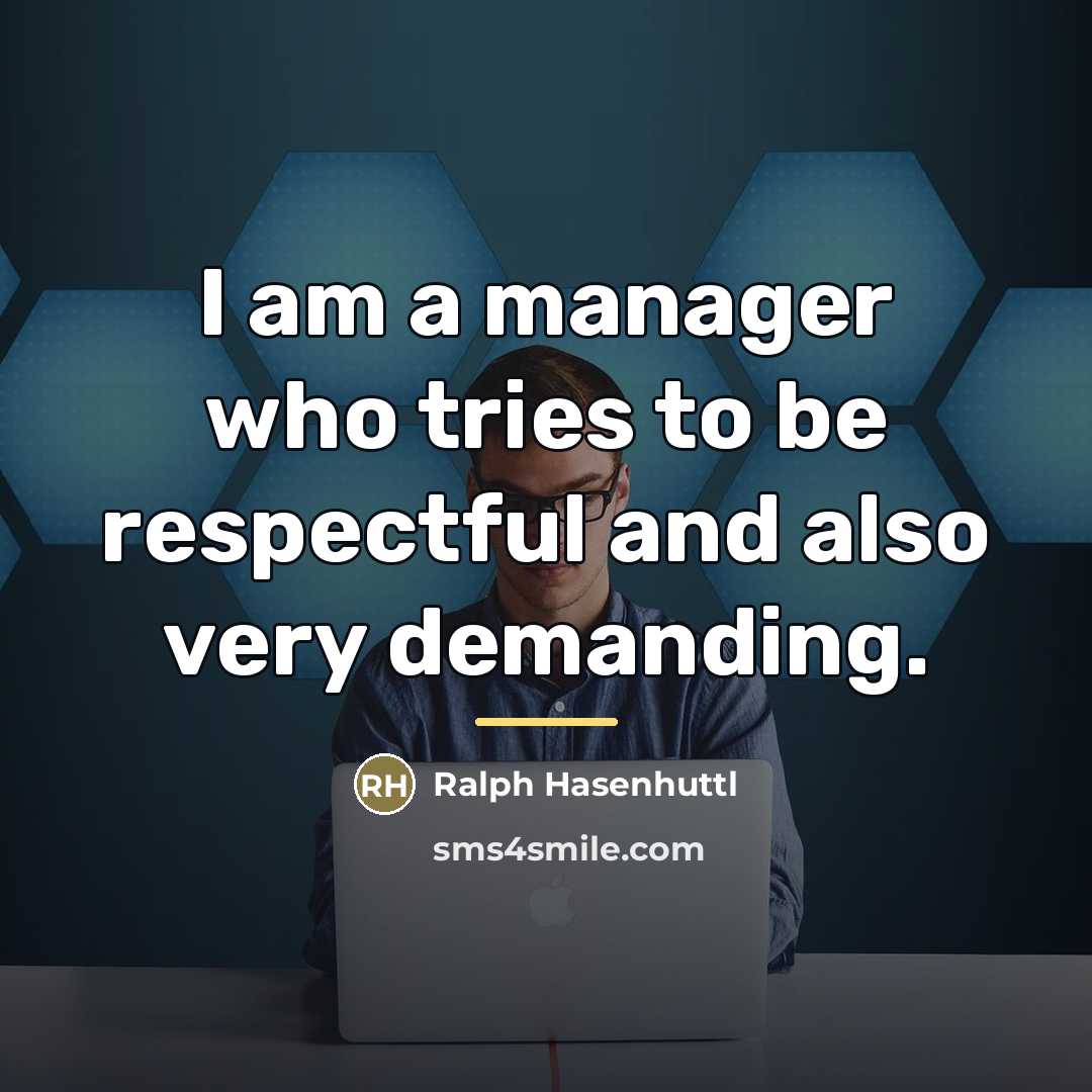 “I am a manager who tries to be respectful and…” quote by Ralph Hasenhuttl