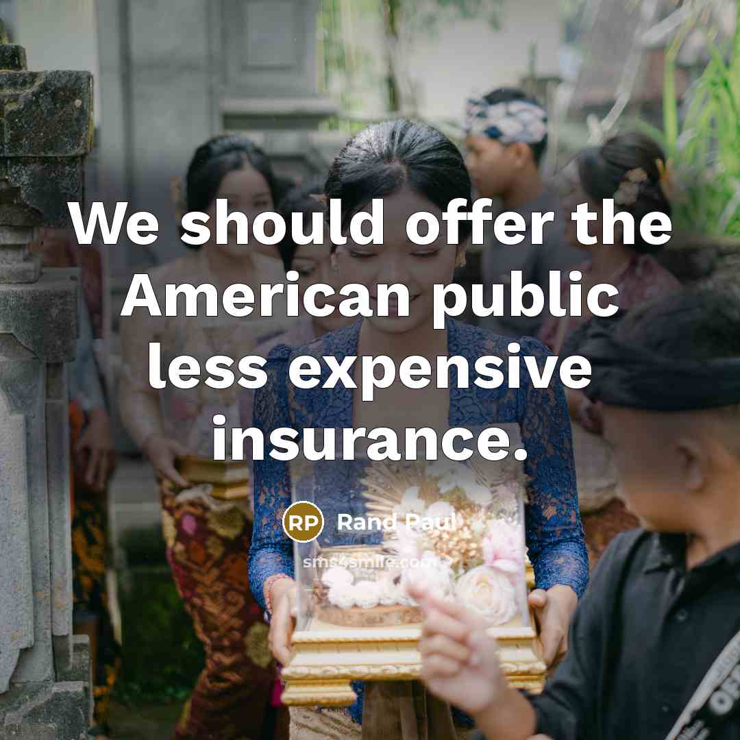 “We should offer the American public less expensive insurance.…” quote by Rand Paul