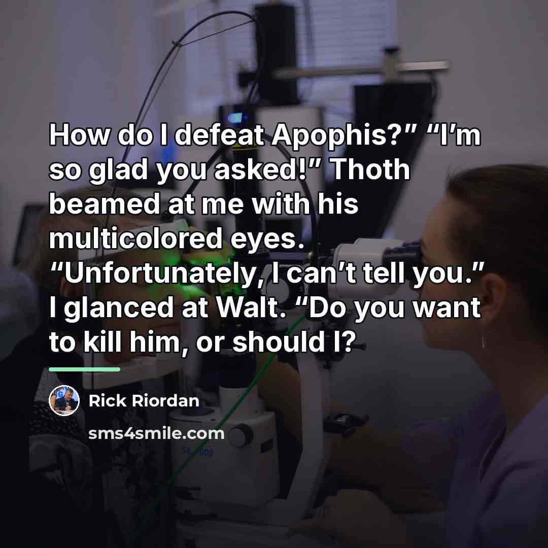 “How do I defeat Apophis?” “I’m so glad you asked!”…” quote by Rick Riordan