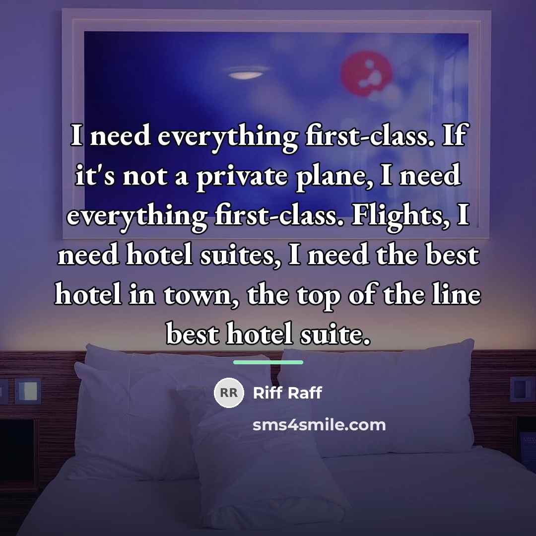 “I need everything first-class. If it's not a private plane,…” quote by Riff Raff