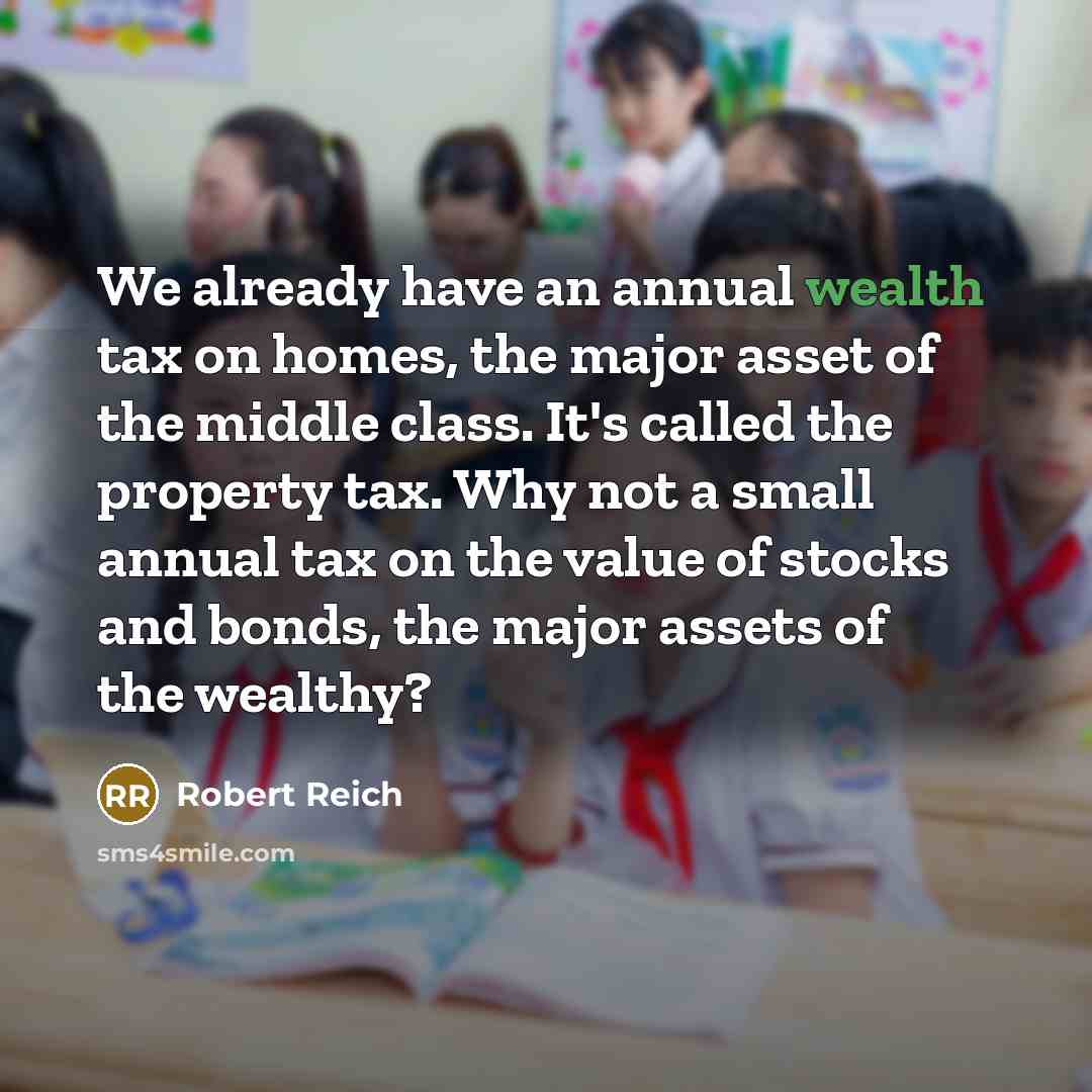 “We already have an annual wealth tax on homes, the…” quote by Robert Reich