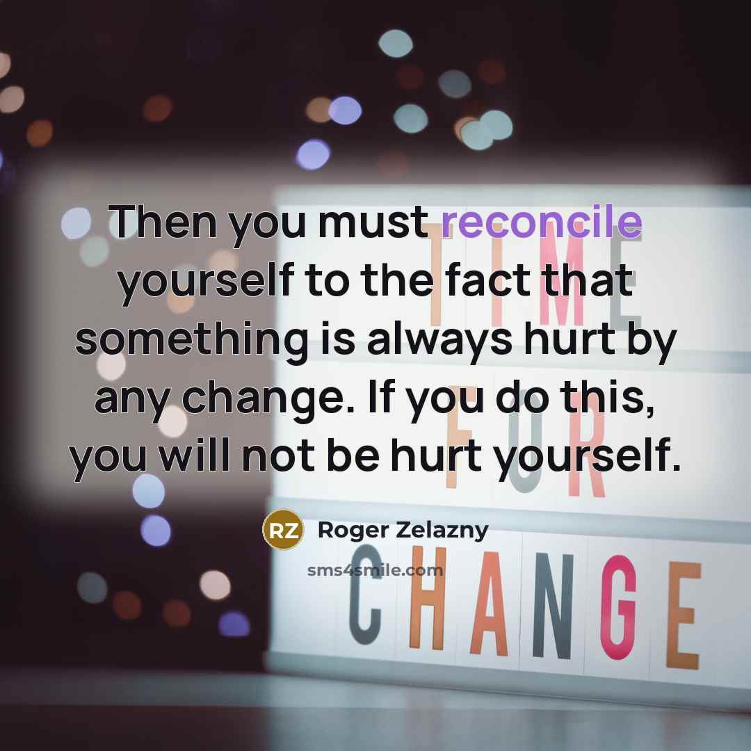 “Then you must reconcile yourself to the fact that something…” quote by Roger Zelazny