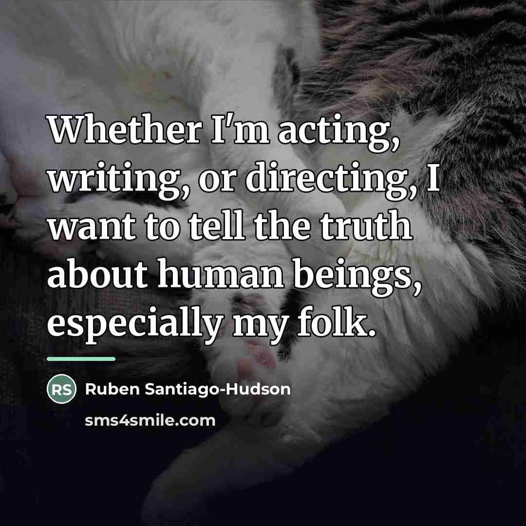 “Whether I'm acting, writing, or directing, I want to tell…” quote by Ruben Santiago-Hudson