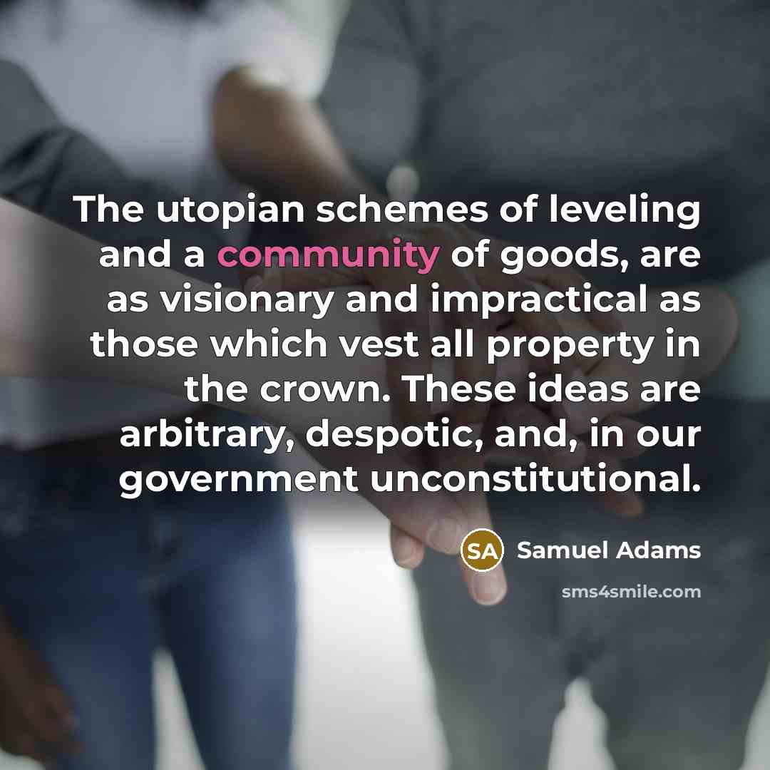 “The utopian schemes of leveling and a community of goods,…” quote by Samuel Adams