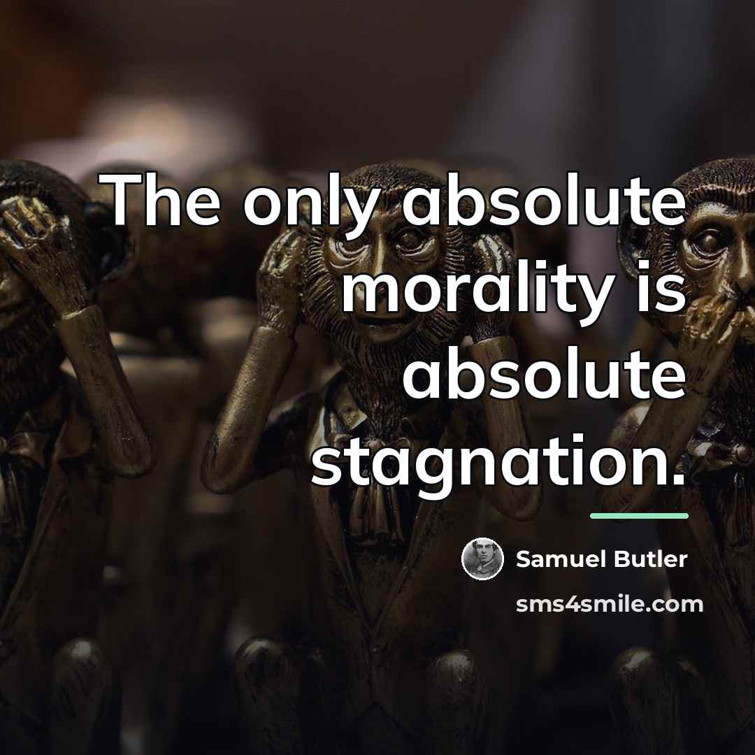 “The only absolute morality is absolute stagnation.…” quote by Samuel Butler