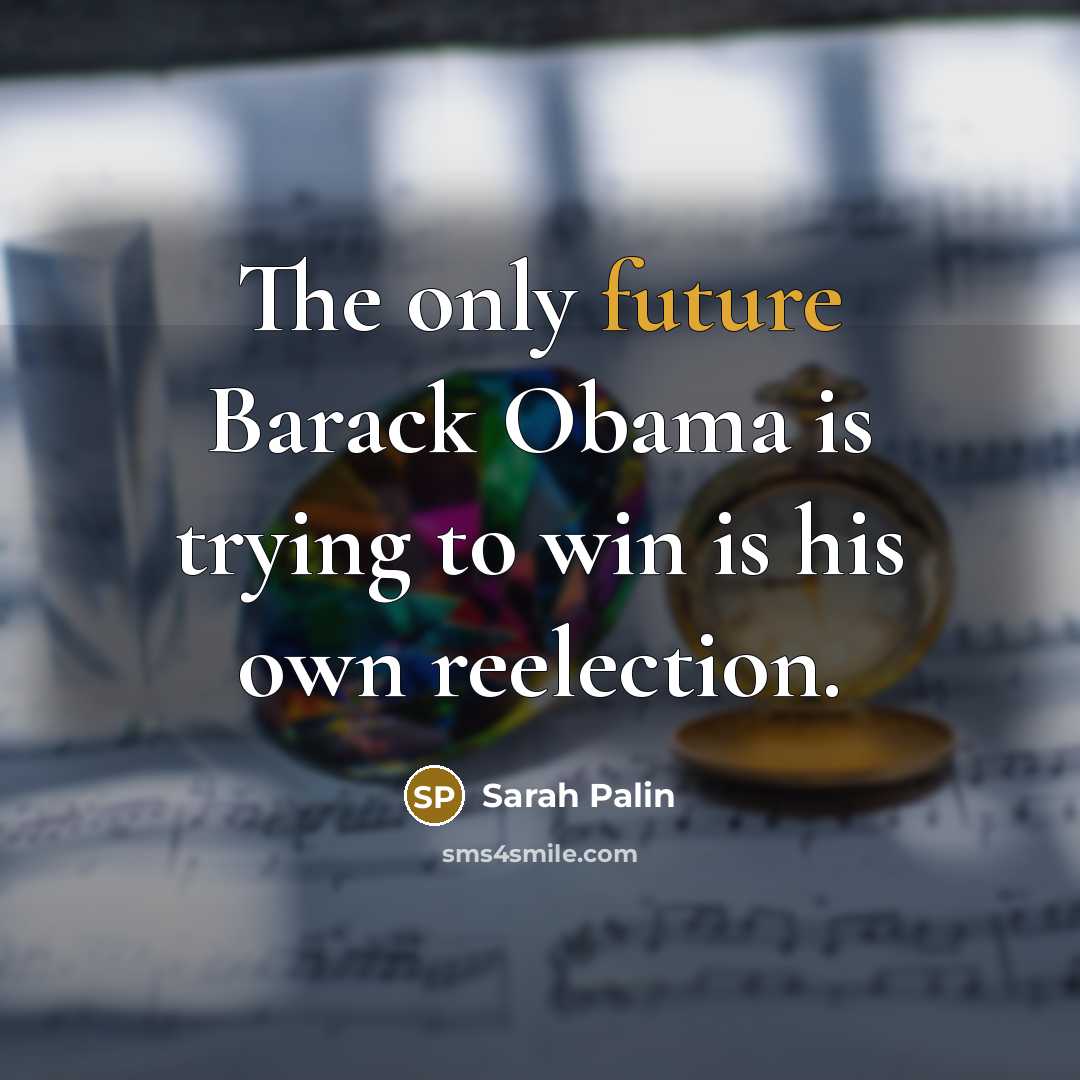 “The only future Barack Obama is trying to win is…” quote by Sarah Palin
