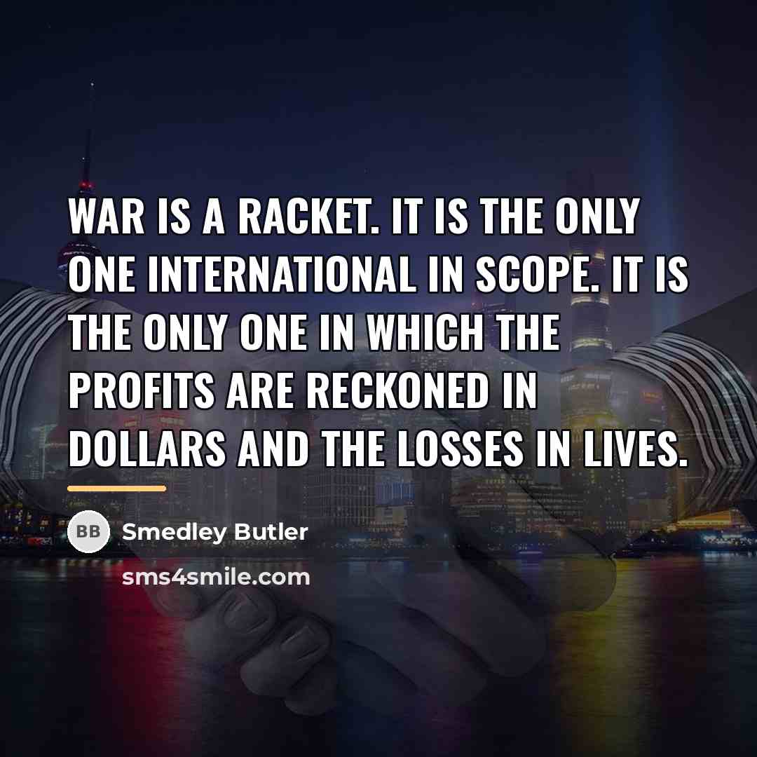 “War is a racket. It is the only one international…” quote by Smedley Butler