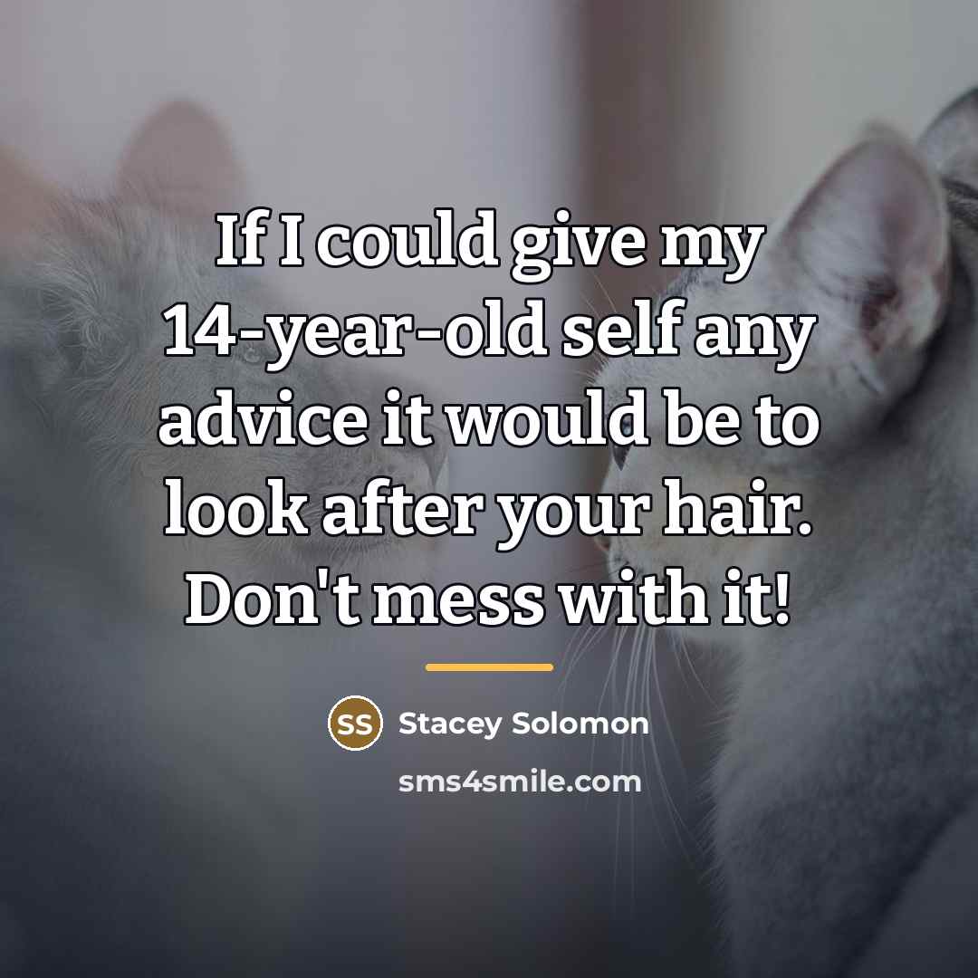 “If I could give my 14-year-old self any advice it…” quote by Stacey Solomon